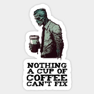 Nothing a cup of coffee can't fix Sticker